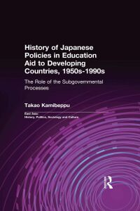 Titelbild: History of Japanese Policies in Education Aid to Developing Countries, 1950s-1990s 1st edition 9780415934046