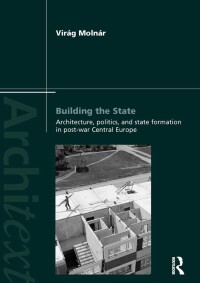 Immagine di copertina: Building the State: Architecture, Politics, and State Formation in Postwar Central Europe 1st edition 9780415622936