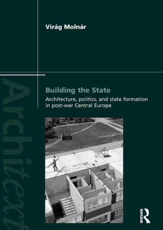Cover image: Building the State: Architecture, Politics, and State Formation in Postwar Central Europe 1st edition 9780415622936