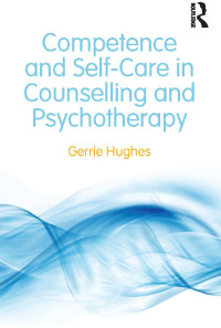 Cover image: Competence and Self-Care in Counselling and Psychotherapy 1st edition 9780415828079
