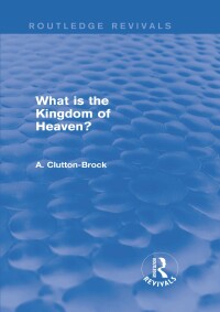 Imagen de portada: What is the Kingdom of Heaven? (Routledge Revivals) 1st edition 9780415742597