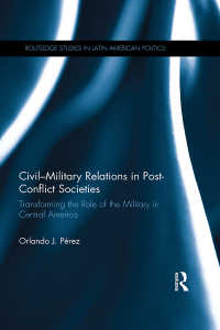 表紙画像: Civil-Military Relations in Post-Conflict Societies 1st edition 9780415741682