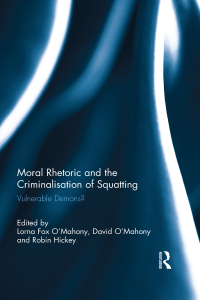 Cover image: Moral Rhetoric and the Criminalisation of Squatting 1st edition 9781138686076