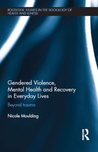 表紙画像: Gendered Violence, Abuse and Mental Health in Everyday Lives 1st edition 9780415739450