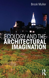Imagen de portada: Ecology and the Architectural Imagination 1st edition 9780415622752