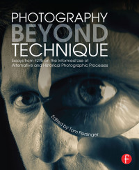 Immagine di copertina: Photography Beyond Technique: Essays from F295 on the Informed Use of Alternative and Historical Photographic Processes 1st edition 9781138457966