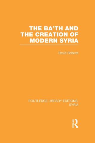 Imagen de portada: The Ba'th and the Creation of Modern Syria (RLE Syria) 1st edition 9780415734967