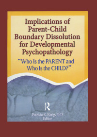 表紙画像: Implications of Parent-Child Boundary Dissolution for Developmental Psychopathology 1st edition 9780789030900