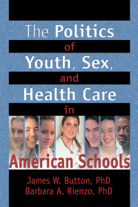 Omslagafbeelding: The Politics of Youth, Sex, and Health Care in American Schools 1st edition 9780789012715