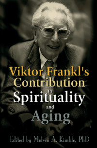 صورة الغلاف: Viktor Frankl's Contribution to Spirituality and Aging 1st edition 9780789011558