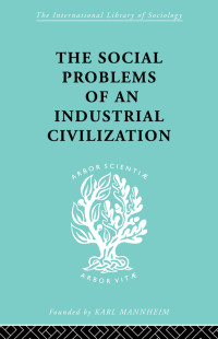 صورة الغلاف: The Social Problems of an Industrial Civilisation 1st edition 9780415436847