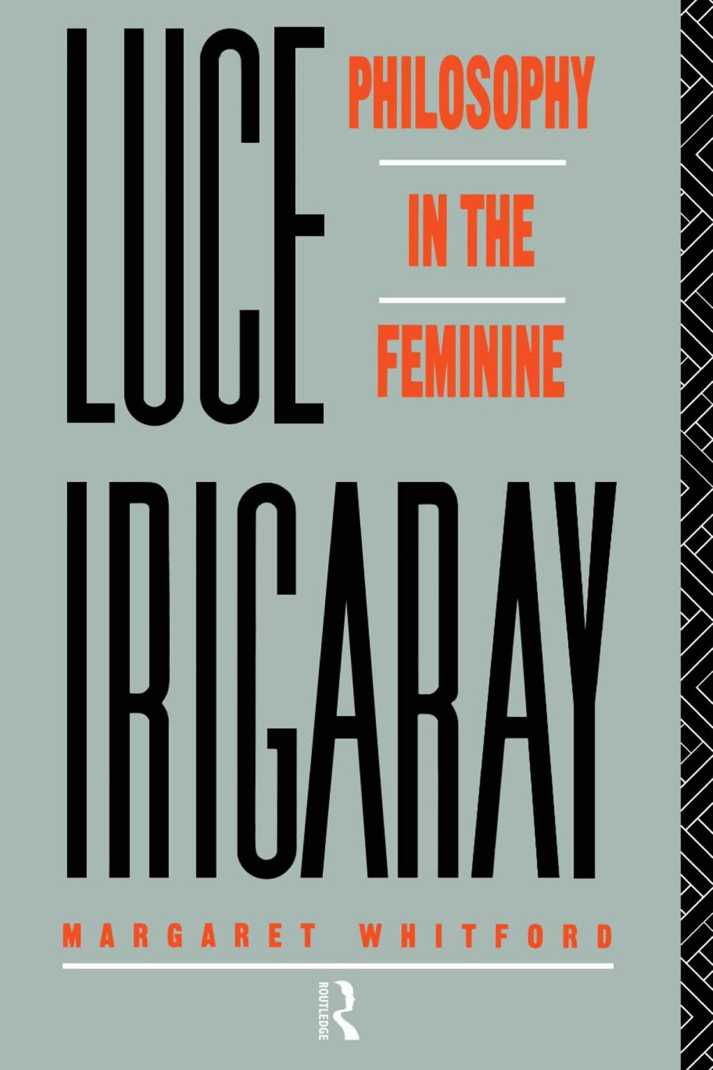 Luce Irigaray Philosophy in the Feminine 1st Edition