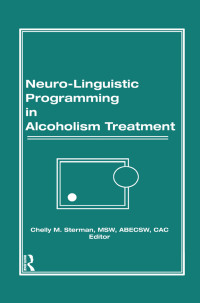 Cover image: Neuro-Linguistic Programming in Alcoholism Treatment 1st edition 9781138976993