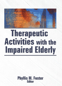 Omslagafbeelding: Therapeutic Activities With the Impaired Elderly 1st edition 9780866565660