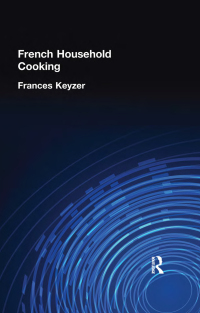 Cover image: French Household Cookery 1st edition 9780710310798