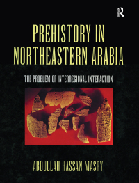 Cover image: Prehistory in Northeastern Arabia 1st edition 9781138979222