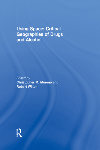 Cover image: Using Space: Critical Geographies of Drugs and Alcohol 1st edition 9781138383302