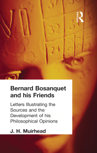 صورة الغلاف: Bernard Bosanquet and his Friends 1st edition 9781138870741
