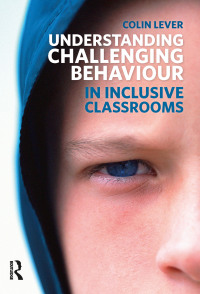 Cover image: Understanding Challenging Behaviour in Inclusive Classrooms 1st edition 9781408248270