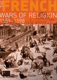 Imagen de portada: The French Wars of Religion 1559-1598 3rd edition 9781408228197