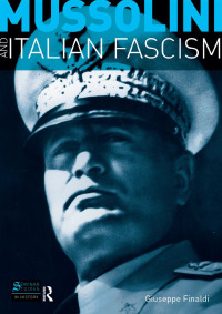 صورة الغلاف: Mussolini and Italian Fascism 1st edition 9781138835122