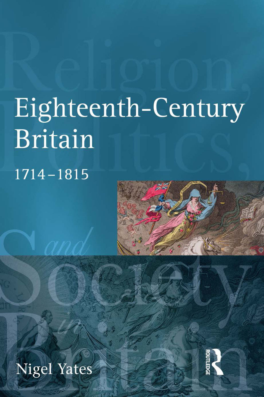 Eighteenth Century Britain Religion and Politics 1714-1815 1st Edition