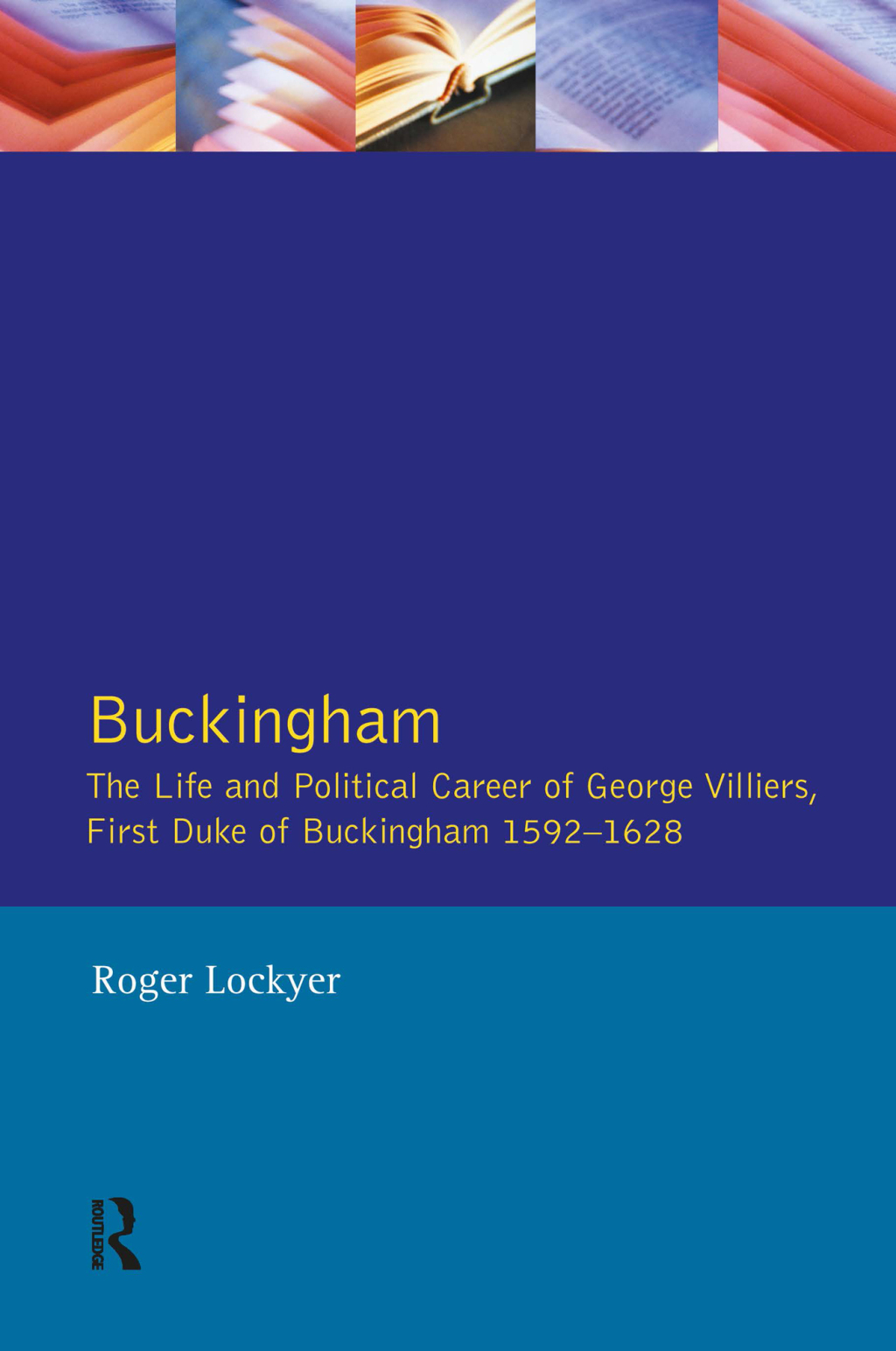 Buckingham The Life and Political Career of George Villiers, First Duke of Buckingham 1592-1628 1st Edition
