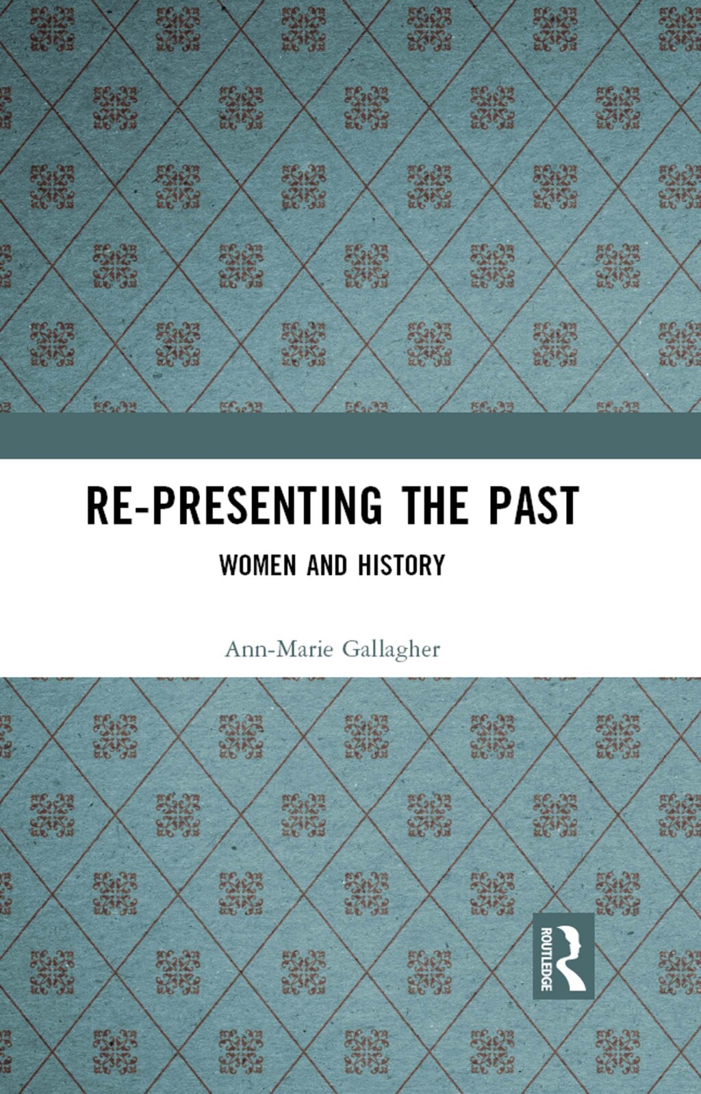 Re-presenting the Past Women and History 1st Edition