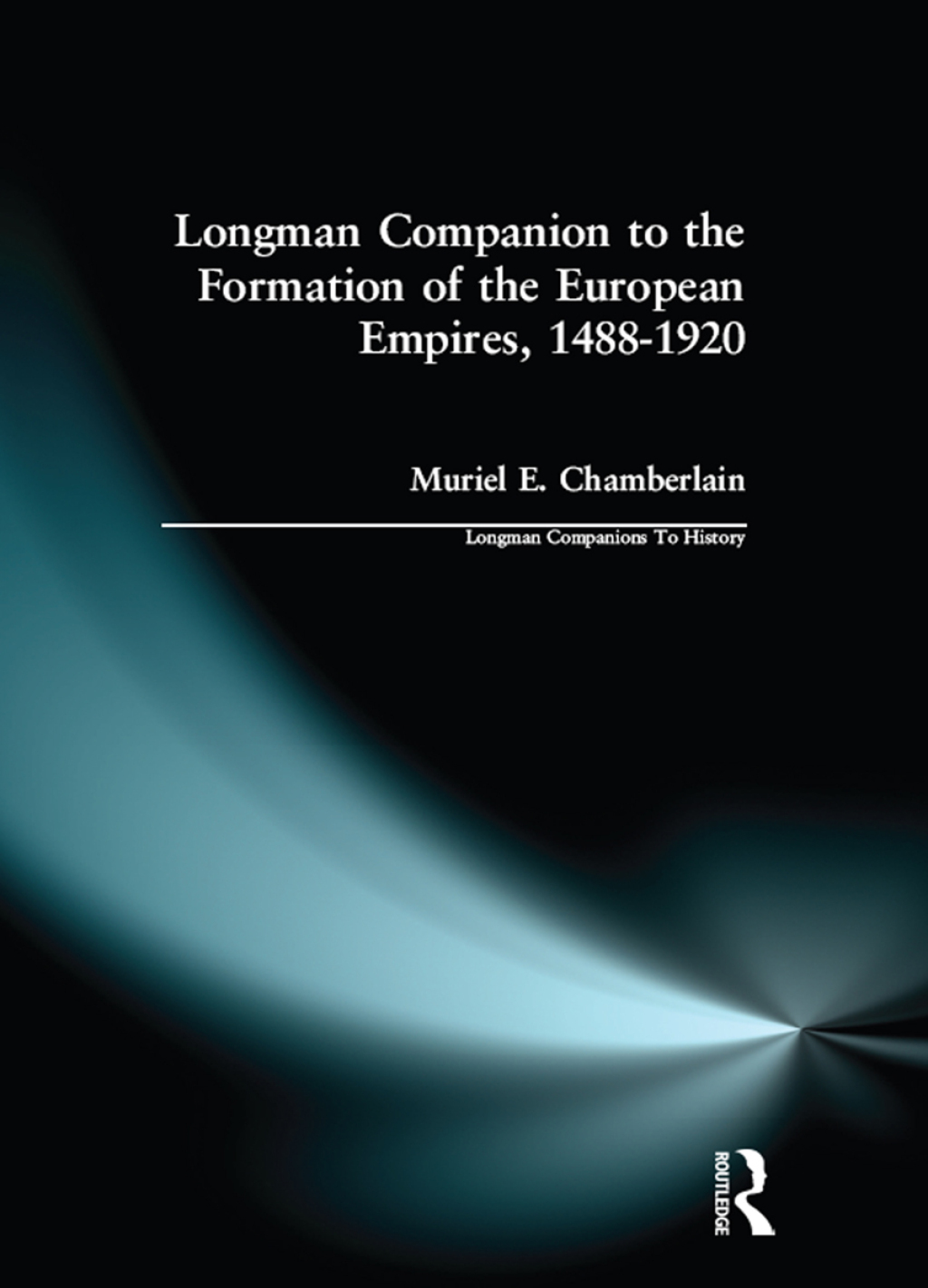 Longman Companion to the Formation of the European Empires, 1488-1920 1st Edition