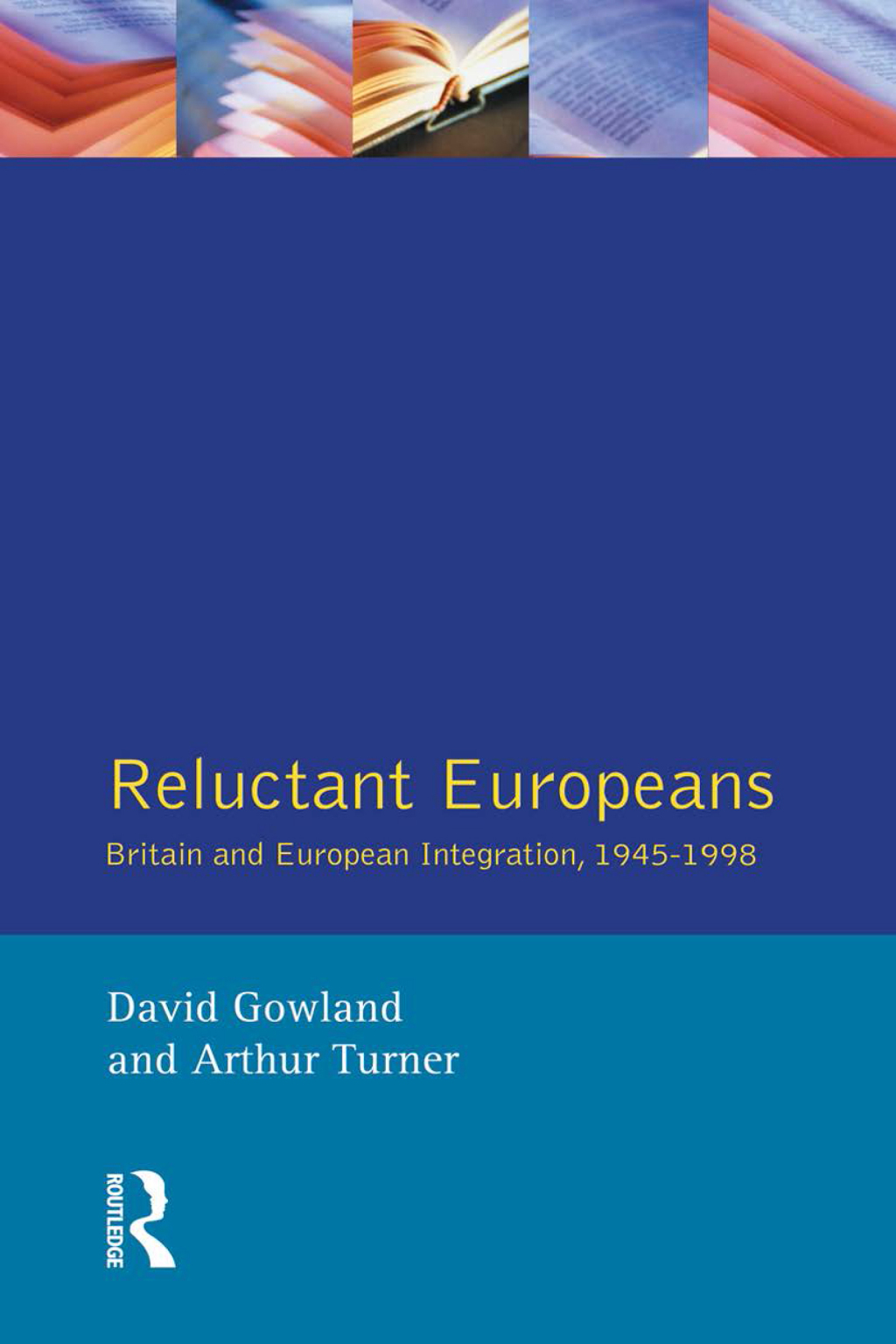 Reluctant Europeans Britain and European Integration 1945-1998 1st Edition
