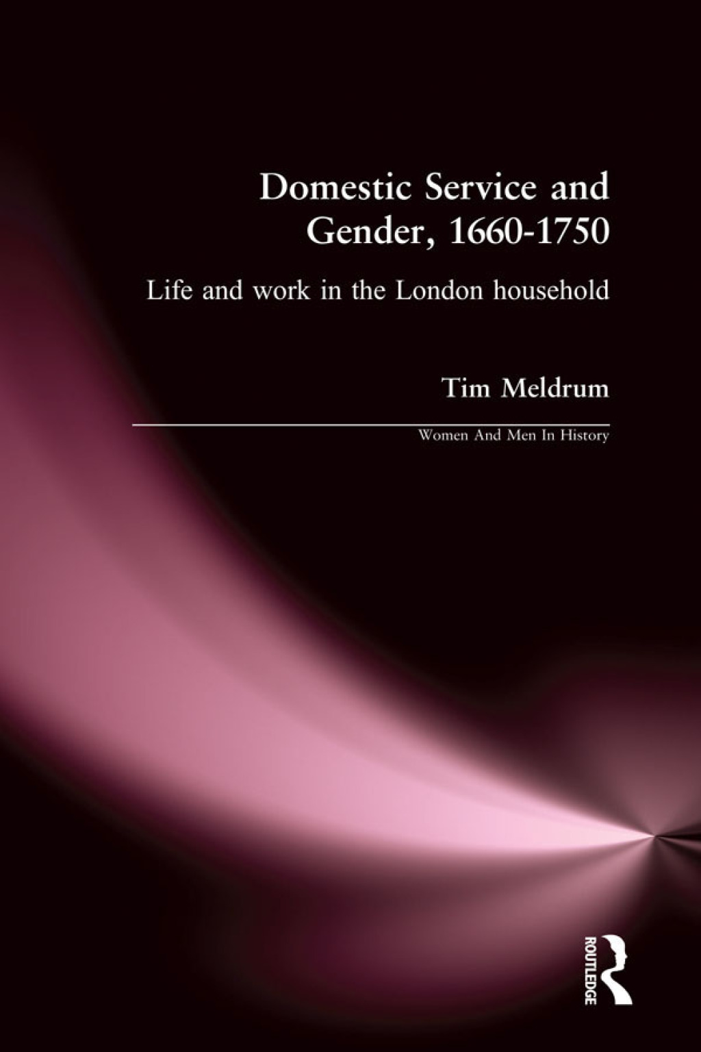 Domestic Service and Gender, 1660-1750 Life and work in the London household 1st Edition