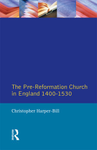 Cover image: The Pre-Reformation Church in England 1400-1530 2nd edition 9781138153868