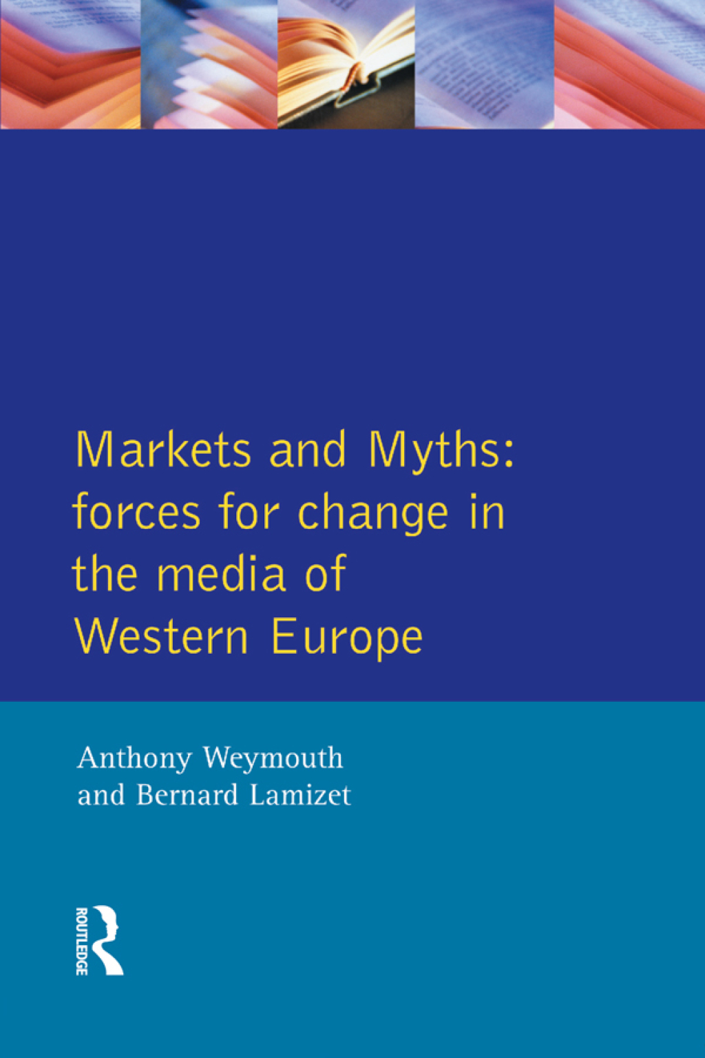 Markets and Myths Forces For Change In the European Media 1st Edition