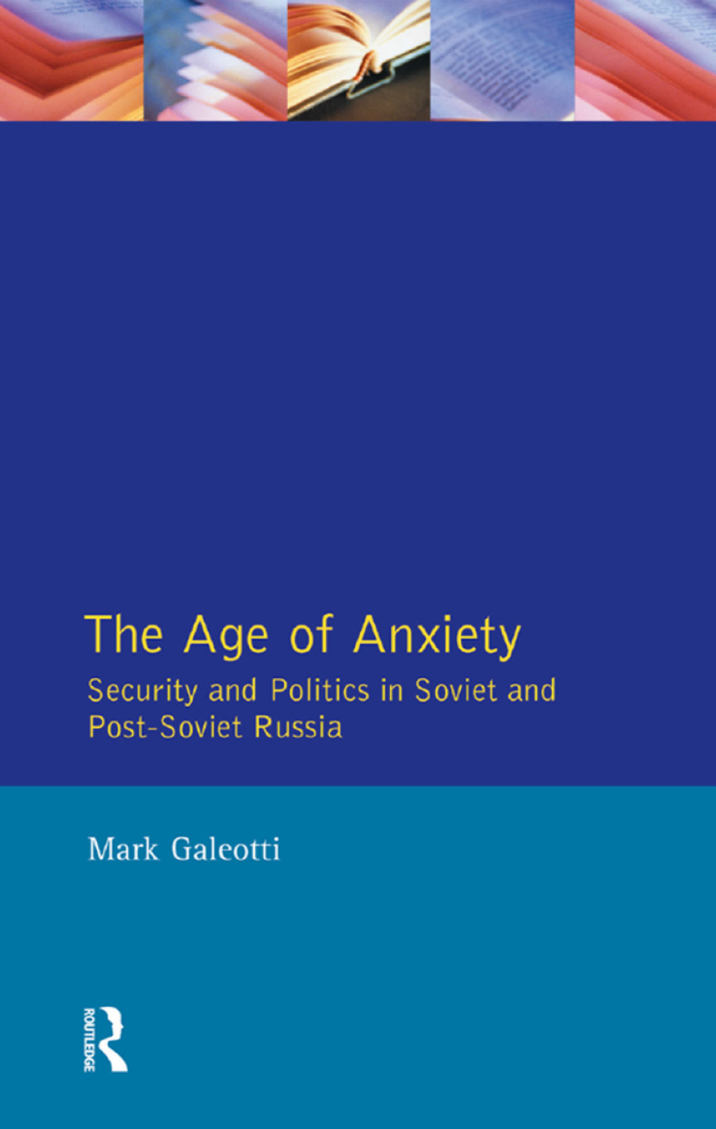 The Age of Anxiety Security and Politics in Soviet and Post-Soviet Russia 1st Edition