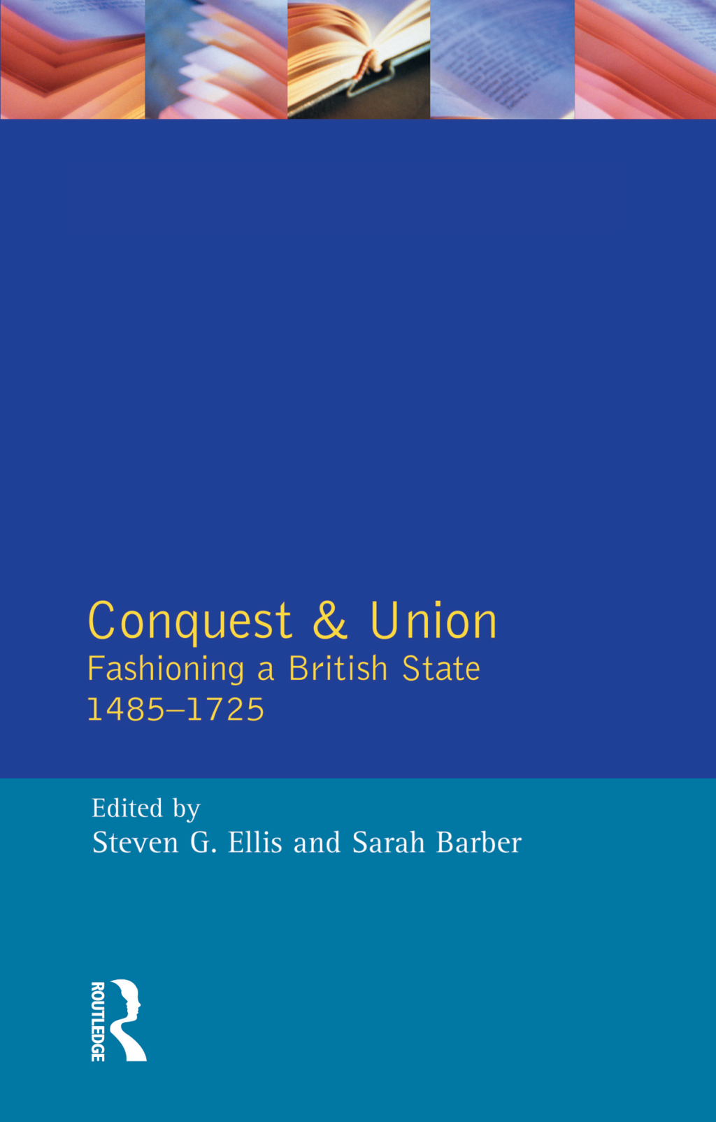 Conquest and Union Fashioning a British State 1485-1725 1st Edition