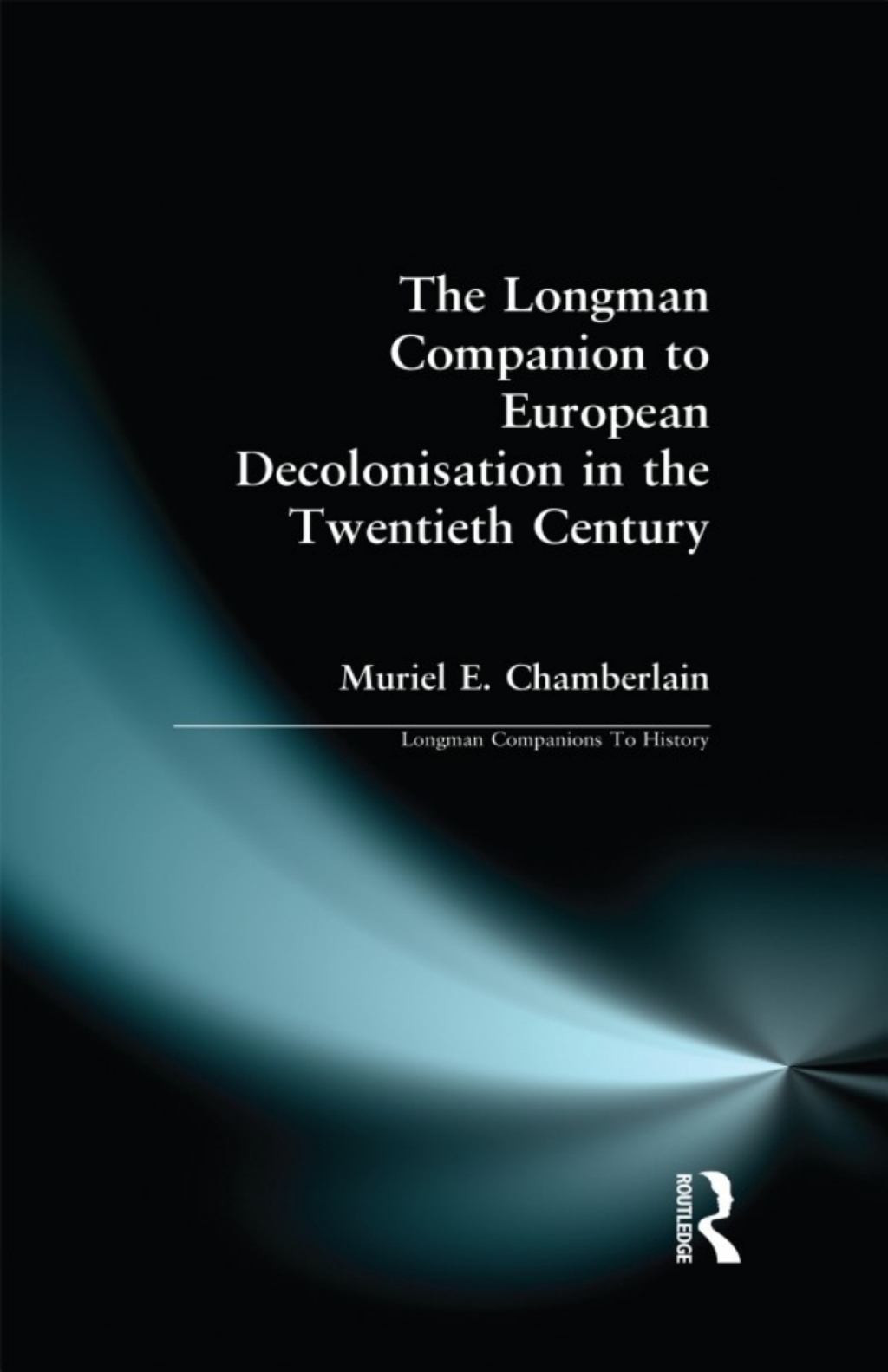 Longman Companion to European Decolonisation in the Twentieth Century 1st Edition