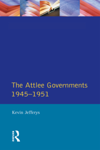 Cover image: The Attlee Governments 1945-1951 1st edition 9780582061057