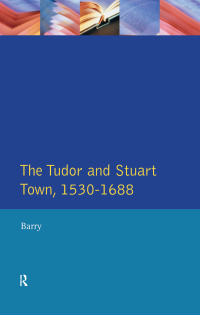 صورة الغلاف: The Tudor and Stuart Town 1530 - 1688 1st edition 9781138407992