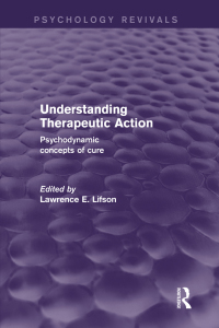 Cover image: Understanding Therapeutic Action (Psychology Revivals) 1st edition 9780415733021