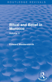 Cover image: Ritual and Belief in Morocco: Vol. II (Routledge Revivals) 1st edition 9780415730280