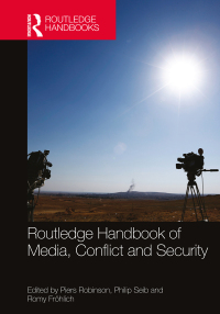 Cover image: Routledge Handbook of Media, Conflict and Security 1st edition 9780367581459