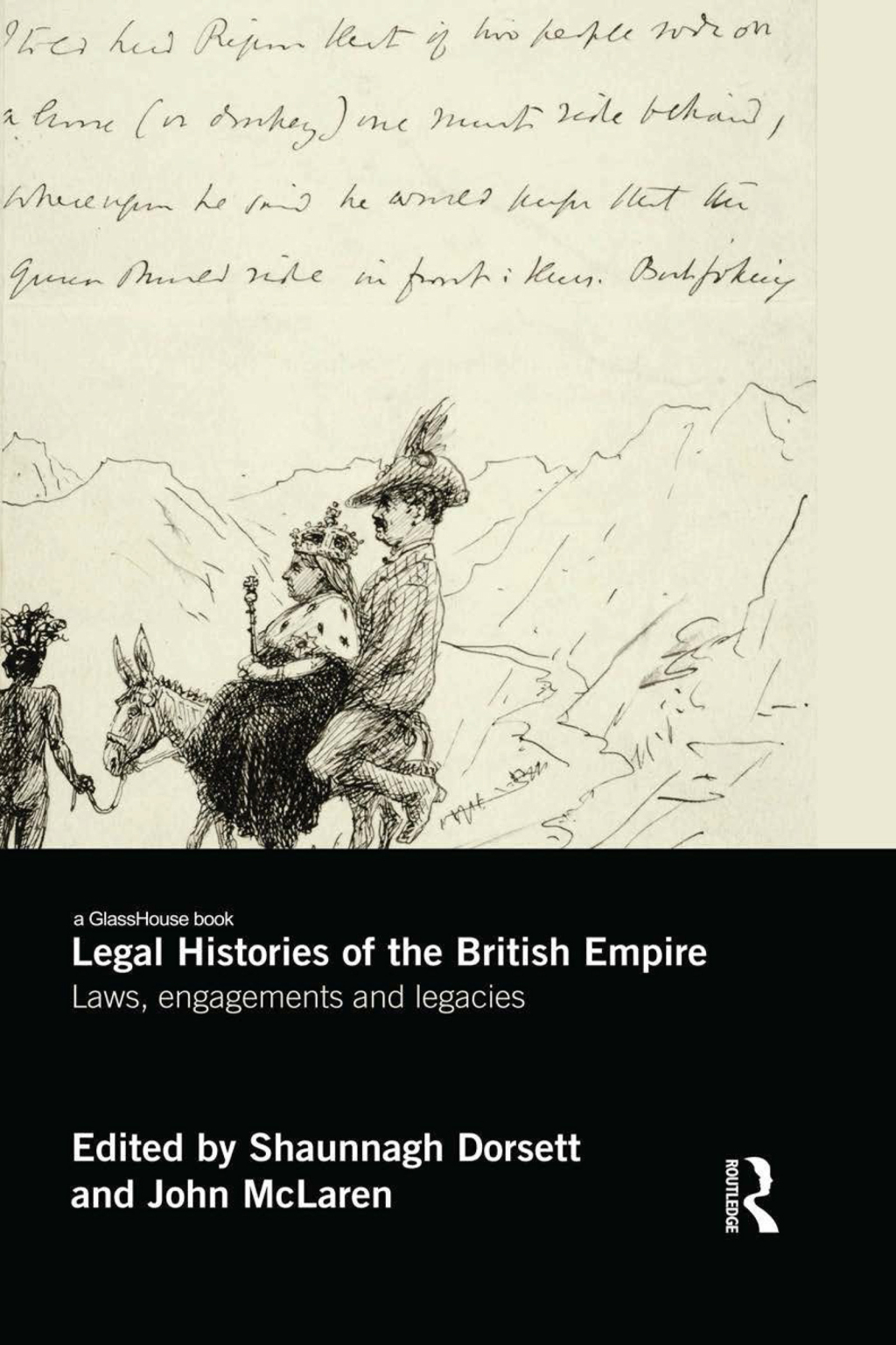 Legal Histories of the British Empire Laws, Engagements and Legacies 1st Edition
