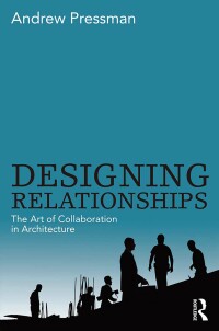 Cover image: Designing Relationships: The Art of Collaboration in Architecture 1st edition 9780415506281