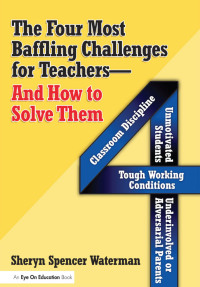 Omslagafbeelding: Four Most Baffling Challenges for Teachers and How to Solve Them, The 1st edition 9781596670198