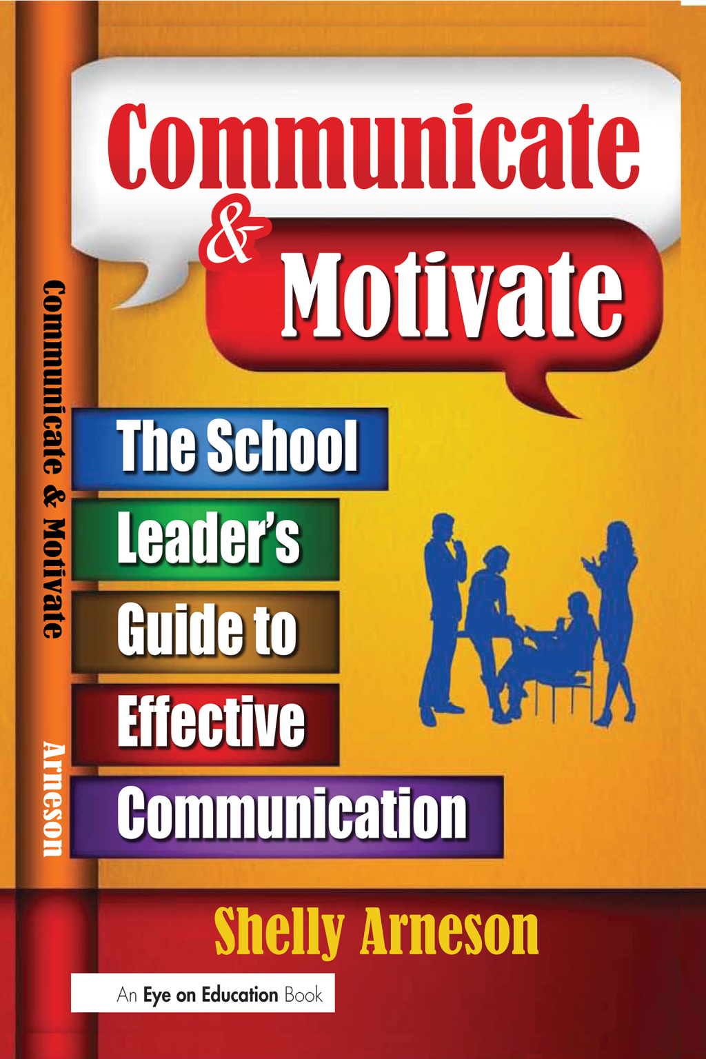 Communicate & Motivate The School Leader’s Guide to Effective Communication 1st Edition