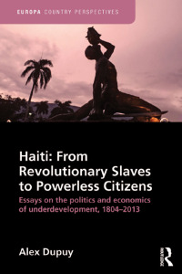 صورة الغلاف: Haiti: From Revolutionary Slaves to Powerless Citizens 1st edition 9781857438093