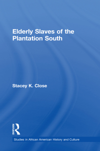 Cover image: Elderly Slaves of the Plantation South 1st edition 9781138968547