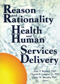 صورة الغلاف: Reason and Rationality in Health and Human Services Delivery 1st edition 9780789005090
