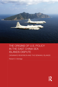 Cover image: The Origins of U.S. Policy in the East China Sea Islands Dispute 1st edition 9780415629263