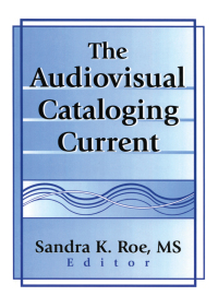 صورة الغلاف: The Audiovisual Cataloging Current 1st edition 9780789014047